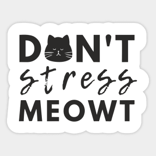 Don't stress meowt Sticker